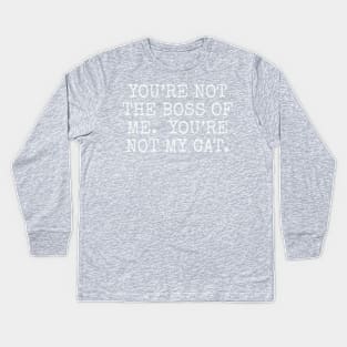 You’re not the boss of me. you’re not my cat. Kids Long Sleeve T-Shirt